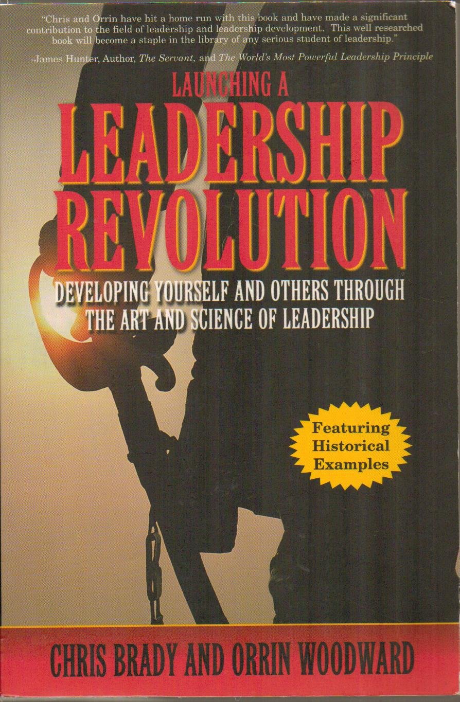 Launching a Leadership Revolution Developing Yourself and Others Through the Art and Science of Leadership