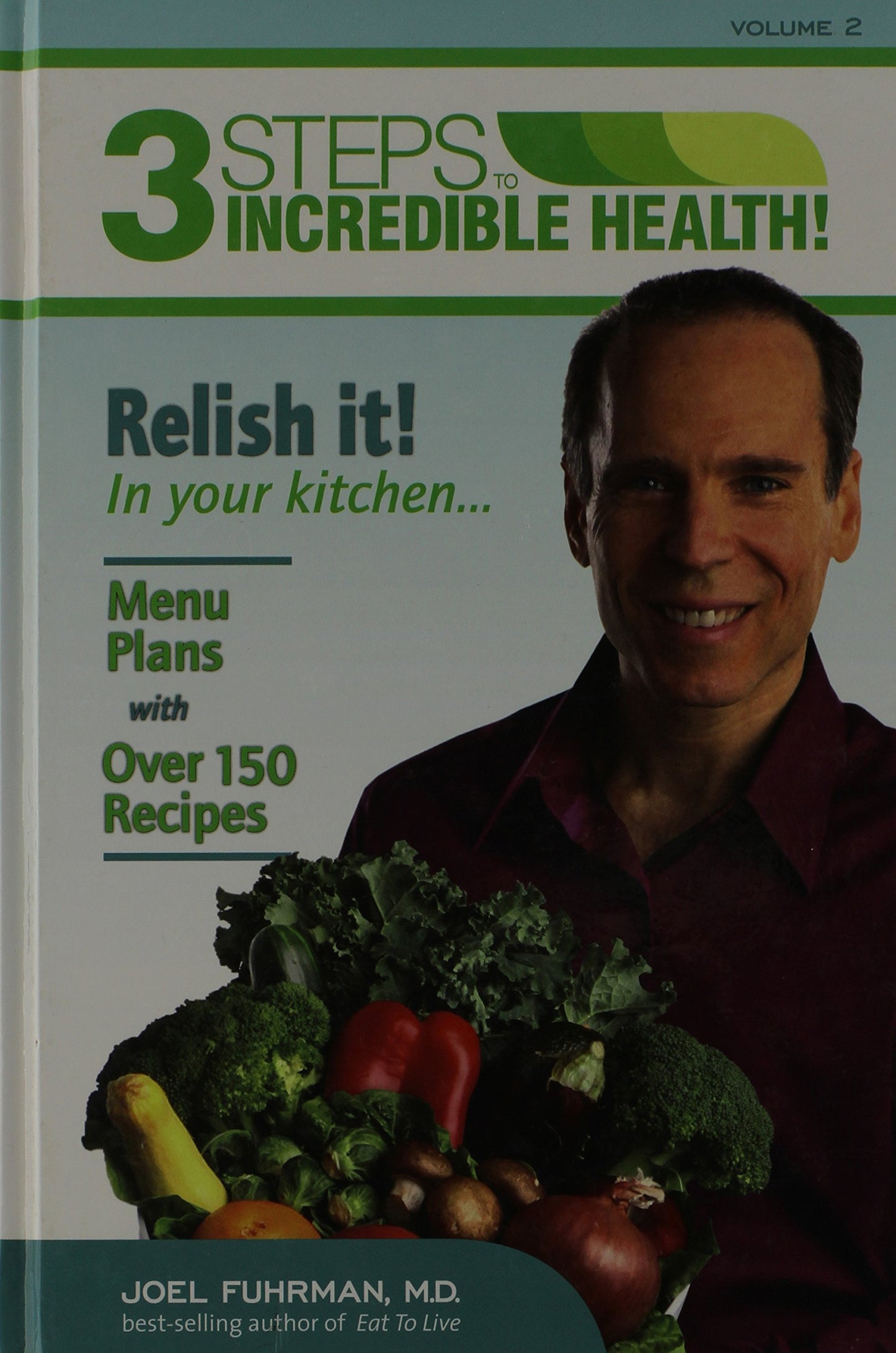 3 Steps to Incredible Health: Vol. 2 Relish it in your kitchen by Joel Fuhrman (2011-05-03)