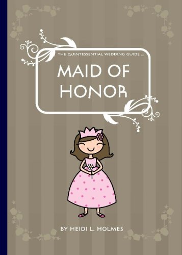 The Quintessential Wedding Guide ... Maid of Honor