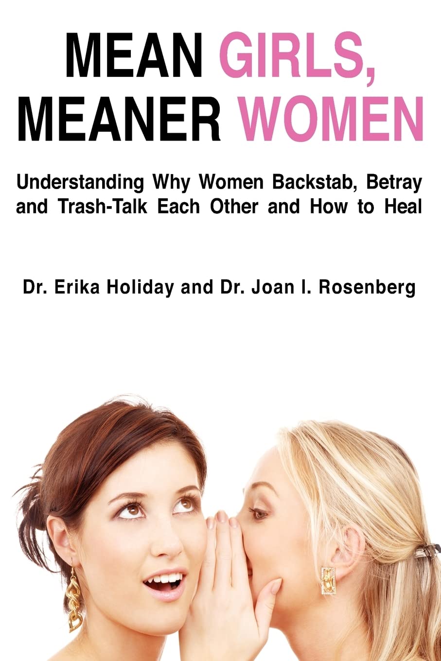 Mean Girls, Meaner Women: Understanding Why Women Backstab, Betray, and Trash-Talk Each Other and How to Heal