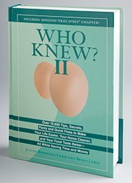 Who Knew II (Over 15,000 Tips, Secrets, Facts and Quick Fixes to Make Your Life Easier, Your Home Cleaner, and Your Food Test Better)