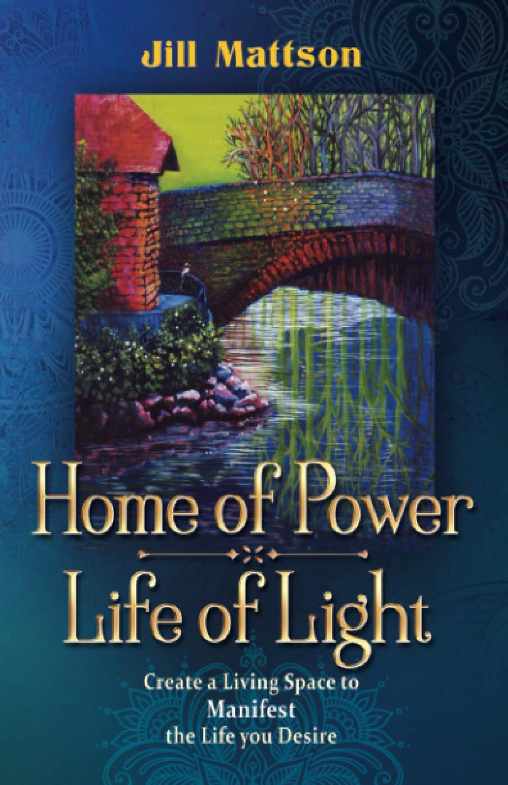 Home of Power ~ Life of Light: Create a Living Space to Manifest the Life You Desire