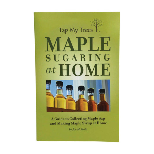 Maple Sugaring at Home - A Guide to Collecting Maple Sap and Making Maple Syrup