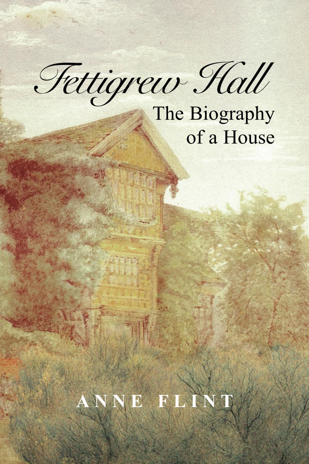 Fettigrew Hall - The Biography of a House