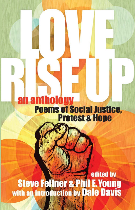 Love Rise Up: Poems of Social Justice, Protest and Hope