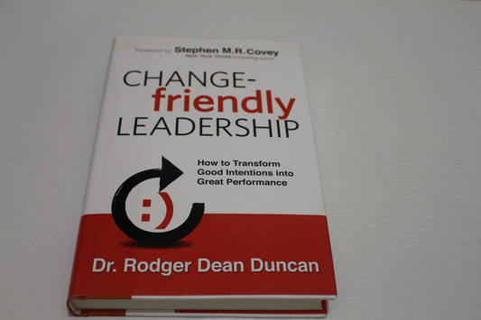 Change-friendly Leadership: How to Transform Good Intentions into Great Performance
