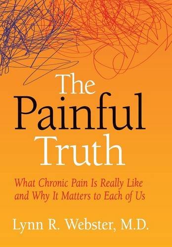 The Painful Truth: What Chronic Pain Is Really Like and Why It Matters to Each of Us