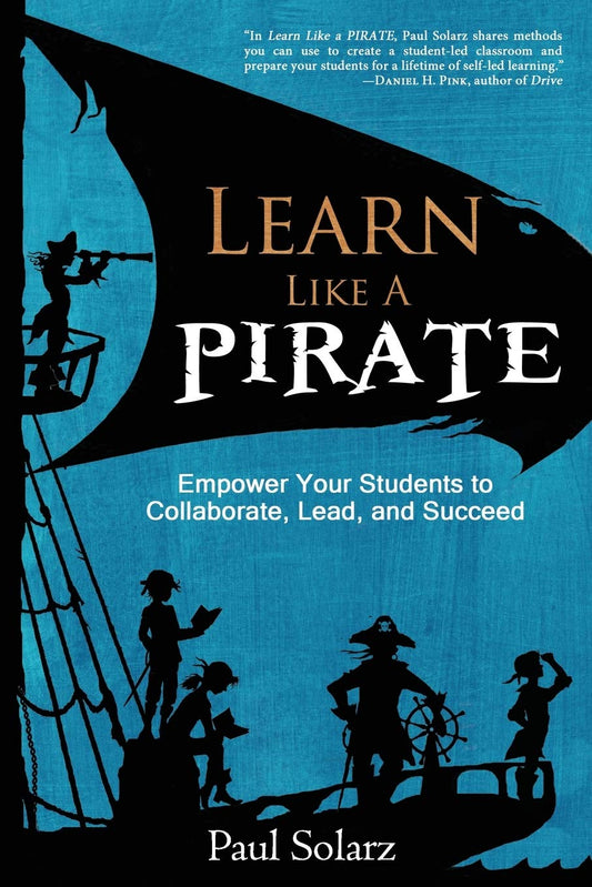 Learn Like a Pirate: Empower Your Students to Collaborate, Lead, and Succeed