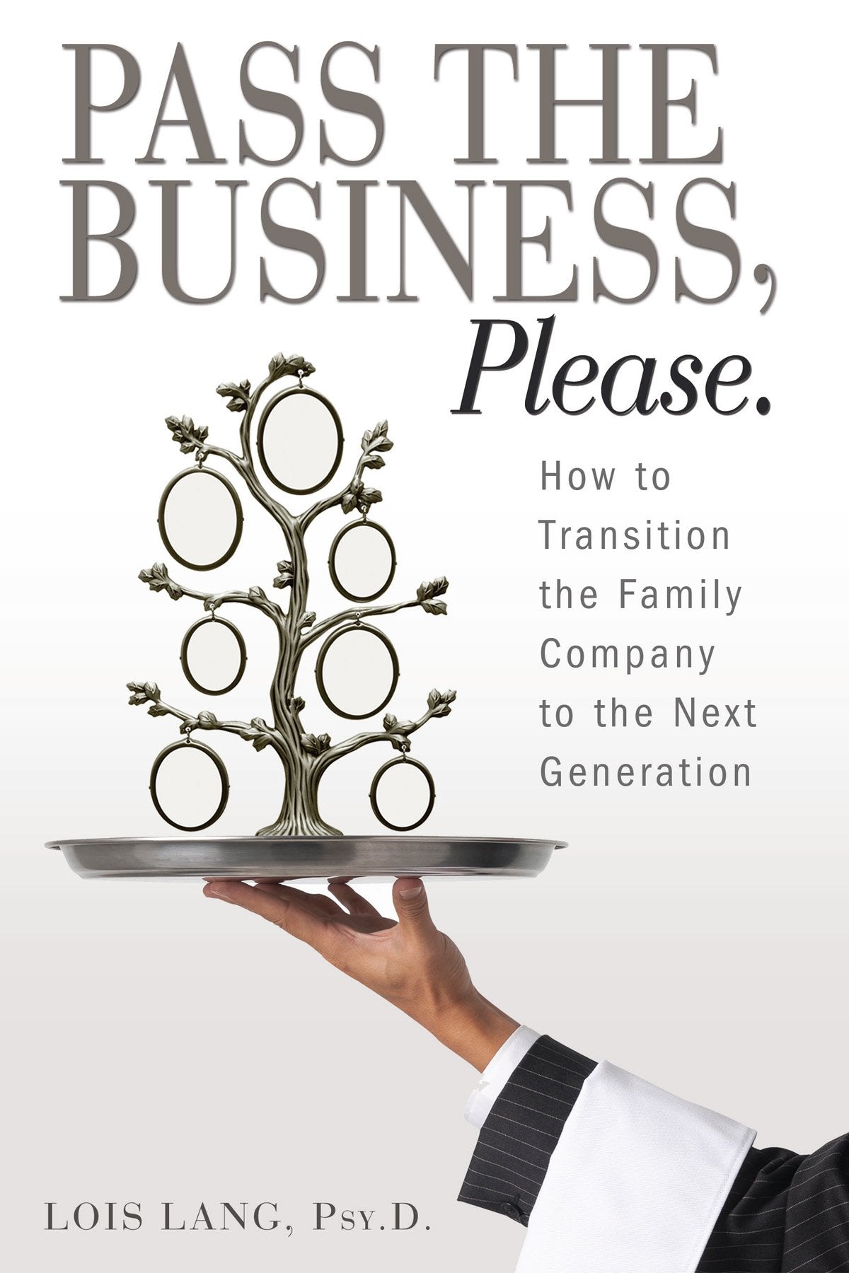 Pass the Business, Please: How to Transition the Family Company to the Next Generation