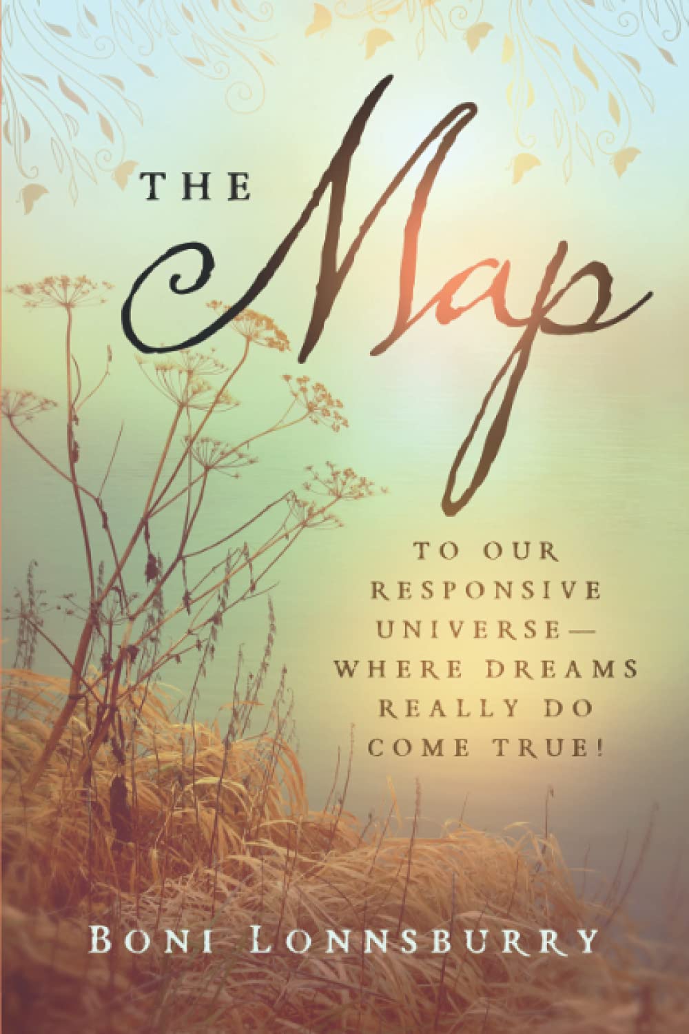 The Map: To Our Responsive Universe, Where Dreams Really Do Come True!