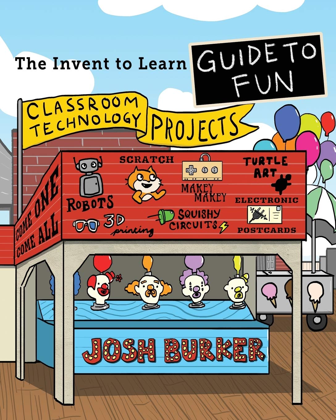 The Invent To Learn Guide To Fun: Makerspace, Classroom, Library, and Home STEM Projects (Invent to Learn Guides) - 4440