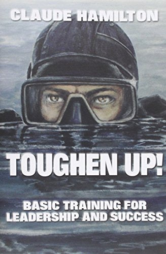 Toughen Up: Basic Training for Leadership and Success