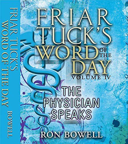 Friar Tuck's Word of the Day: Volume IV - The Physician Speaks