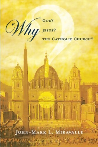 Why God? Why Jesus? Why the Catholic Church?