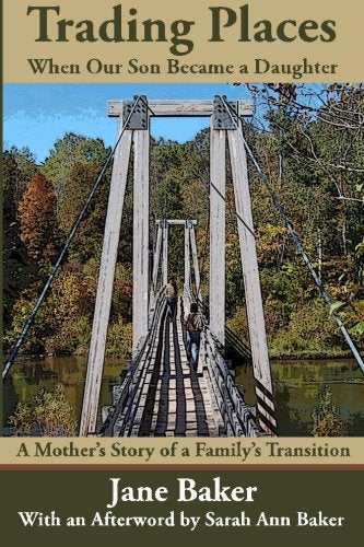 Trading Places: When Our Son Became a Daughter--A Mother's Story of a Family's Transition