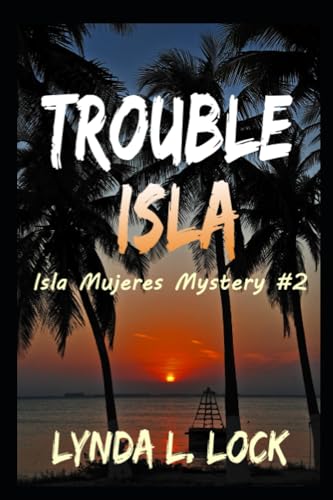 Trouble Isla: A thrilling new adventure from the author of Treasure Isla (Isla Mujeres Mystery Series)