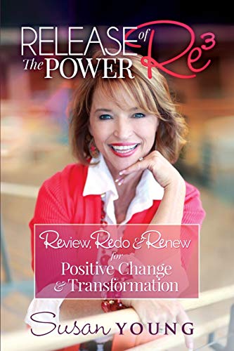 Release the Power of Re3: Review, Redo & Renew for Positive Change & Transformation
