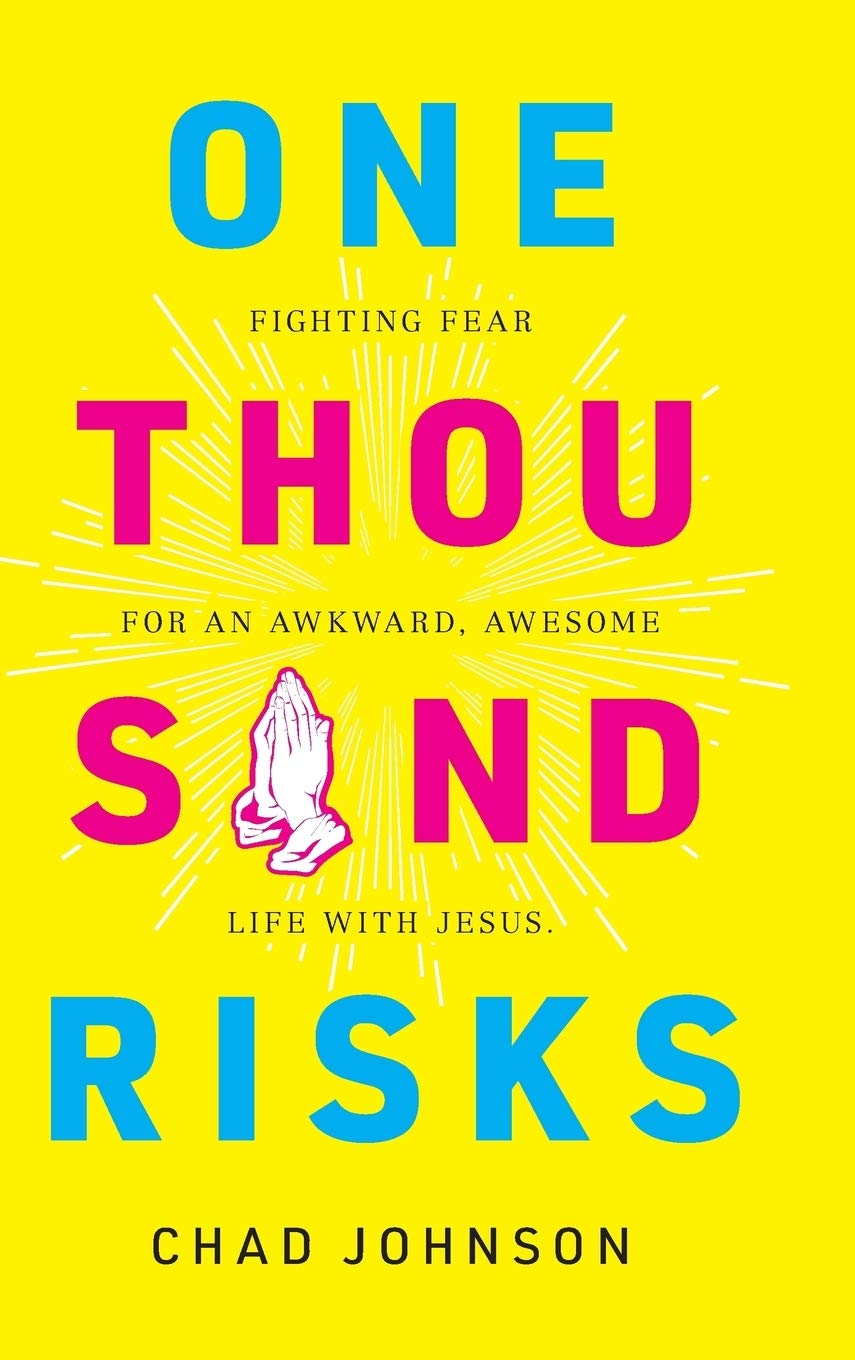 One Thousand Risks: Fighting Fear for an Awkward, Awesome Life with Jesus.