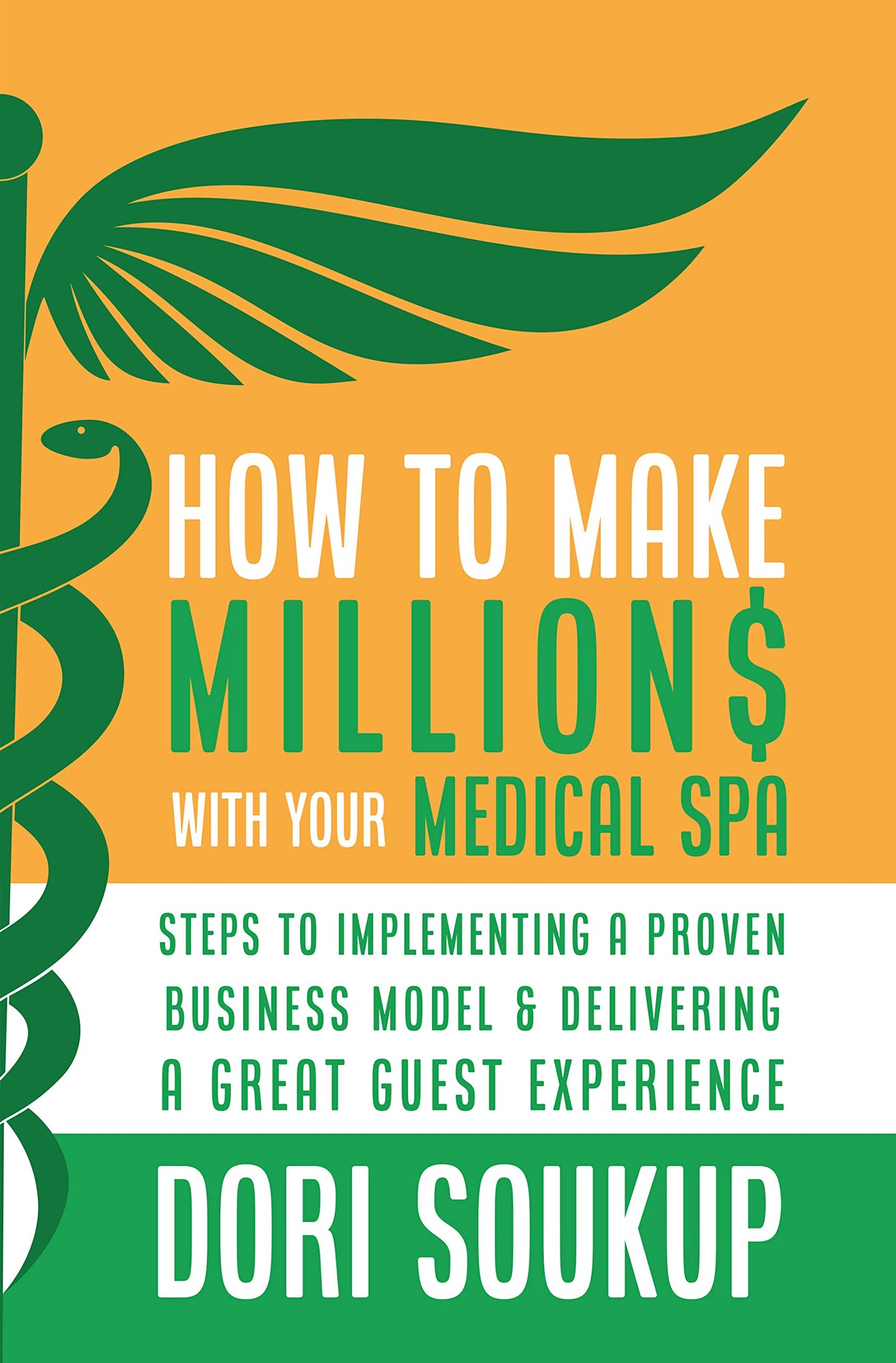 How To Make Million$ With Your Medical Spa: Steps To Implementing a Proven Business Model & Delivering a Great Guest Experience