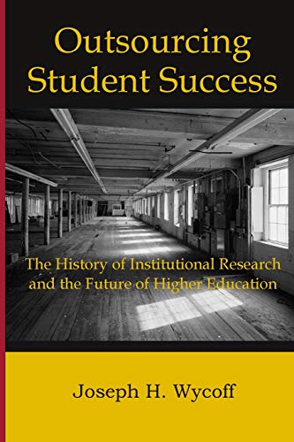 Outsourcing Student Success: The History of Institutional Research and the Future of Higher Education