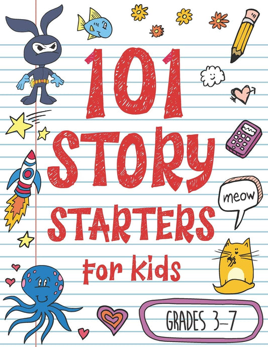 101 Story Starters for Kids: One-Page Prompts to Kick Your Imagination into High Gear