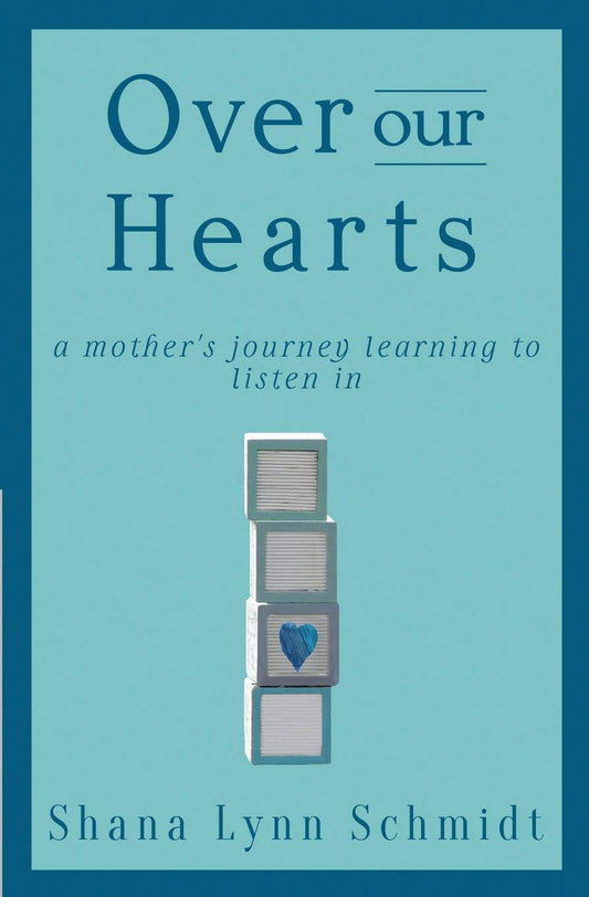 Over Our Hearts: A Mother's Journey Learning to Listen In