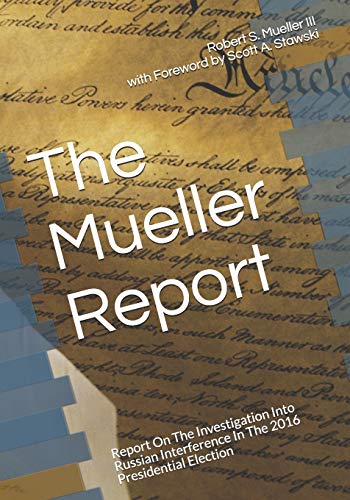 The Mueller Report: Report On The Investigation Into Russian Interference In The 2016 Presidential Election