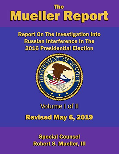 Report On The Investigation Into Russian Interference In The 2016 Presidential Election: Volume I of II (Redacted version) - Revised May 6, 2019 (The Mueller Report (Ed 2))