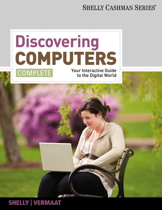 Discovering Computers: Your Interactive Guide to the Digital World, Complete
