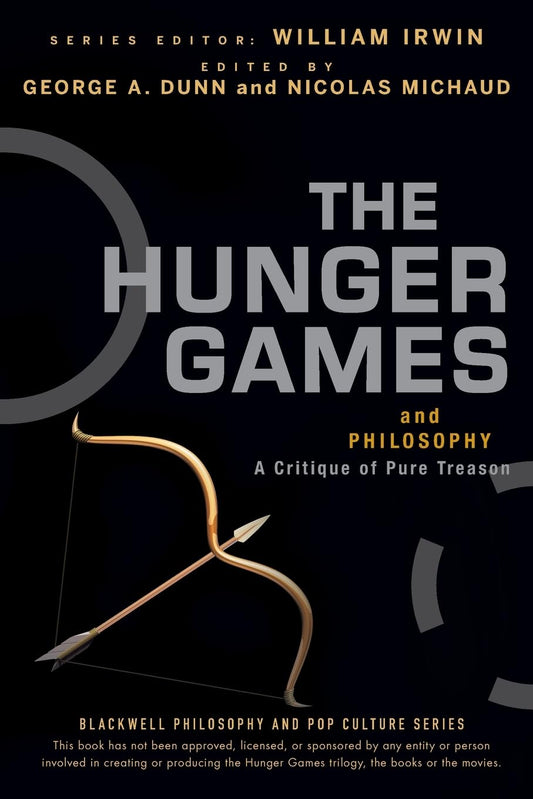 The Hunger Games and Philosophy: A Critique of Pure Treason (The Blackwell Philosophy and Pop Culture Series)