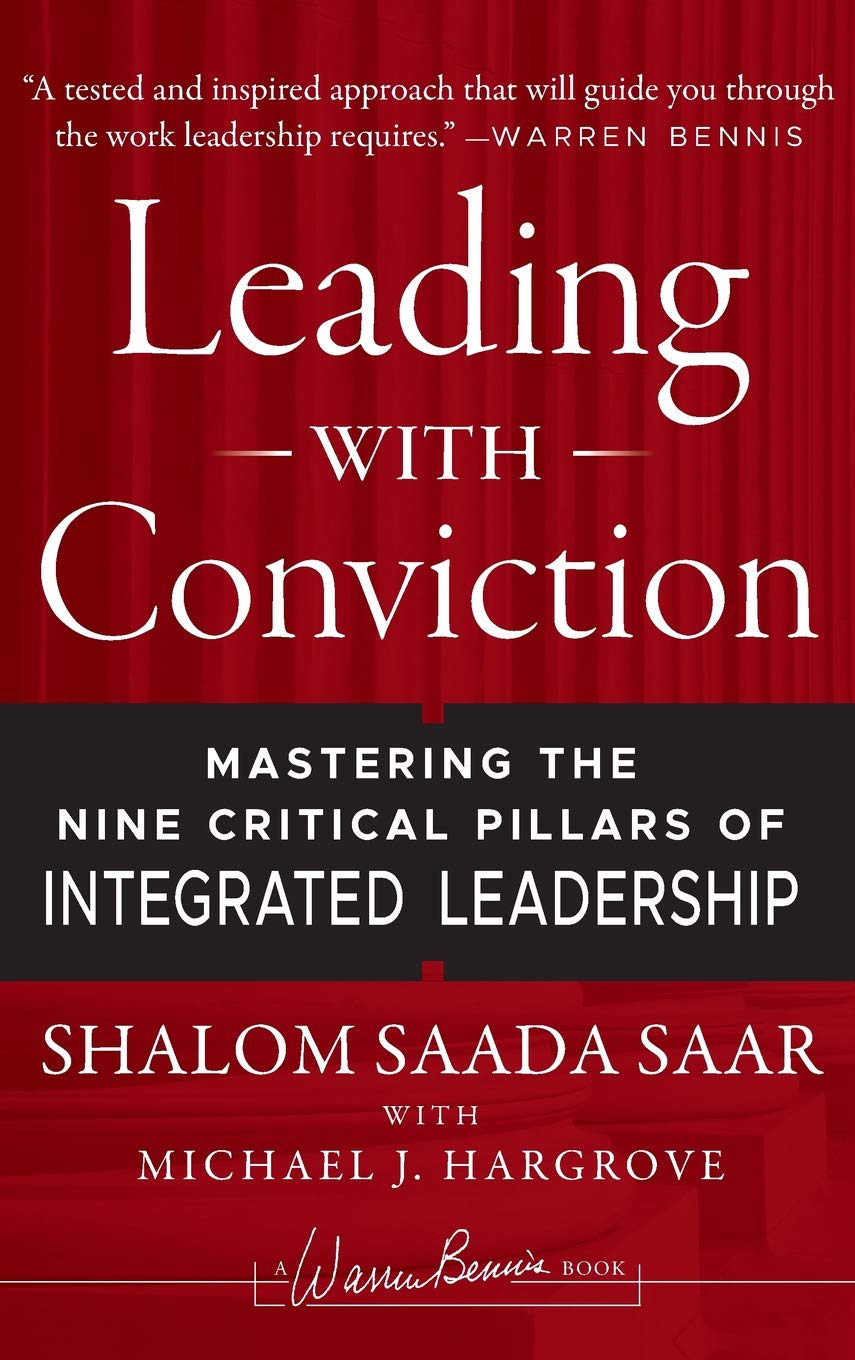 Leading with Conviction: Mastering the Nine Critical Pillars of Integrated Leadership (Warren Bennis Signature Books)