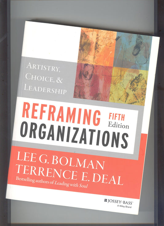 Reframing Organizations: Artistry, Choice, and Leadership