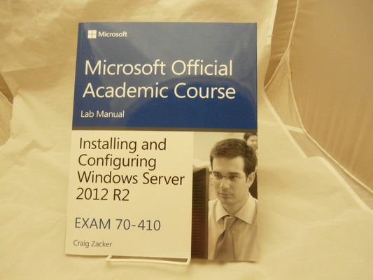 70-410 Installing and Configuring Windows Server 2012 R2 Lab Manual (Microsoft Official Academic Course Series)