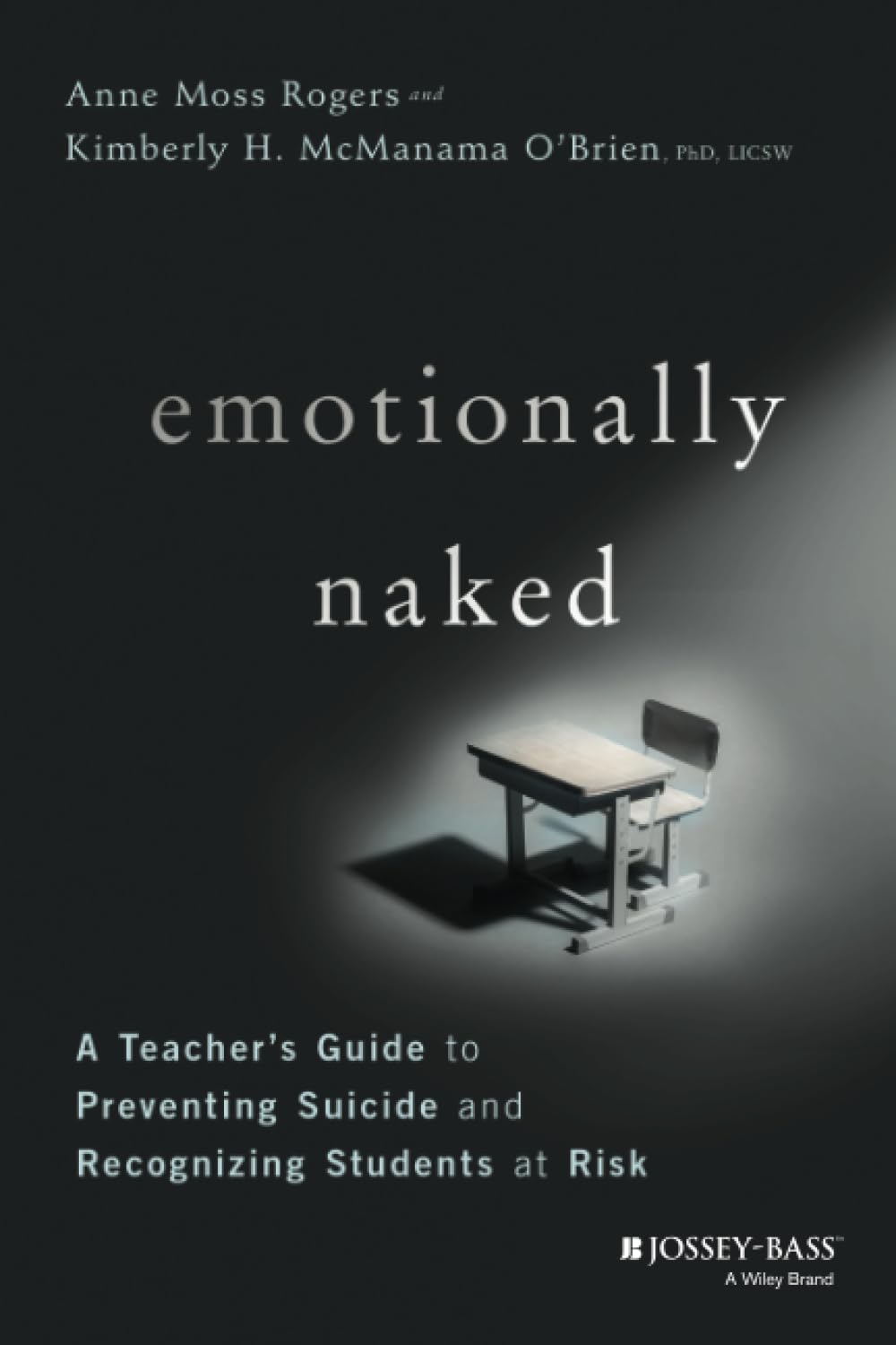 Emotionally Naked: A Teacher's Guide to Preventing Suicide and Recognizing Students at Risk