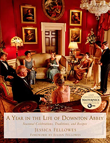 A Year in the Life of Downton Abbey: Seasonal Celebrations, Traditions, and Recipes (The World of Downton Abbey) - 3027