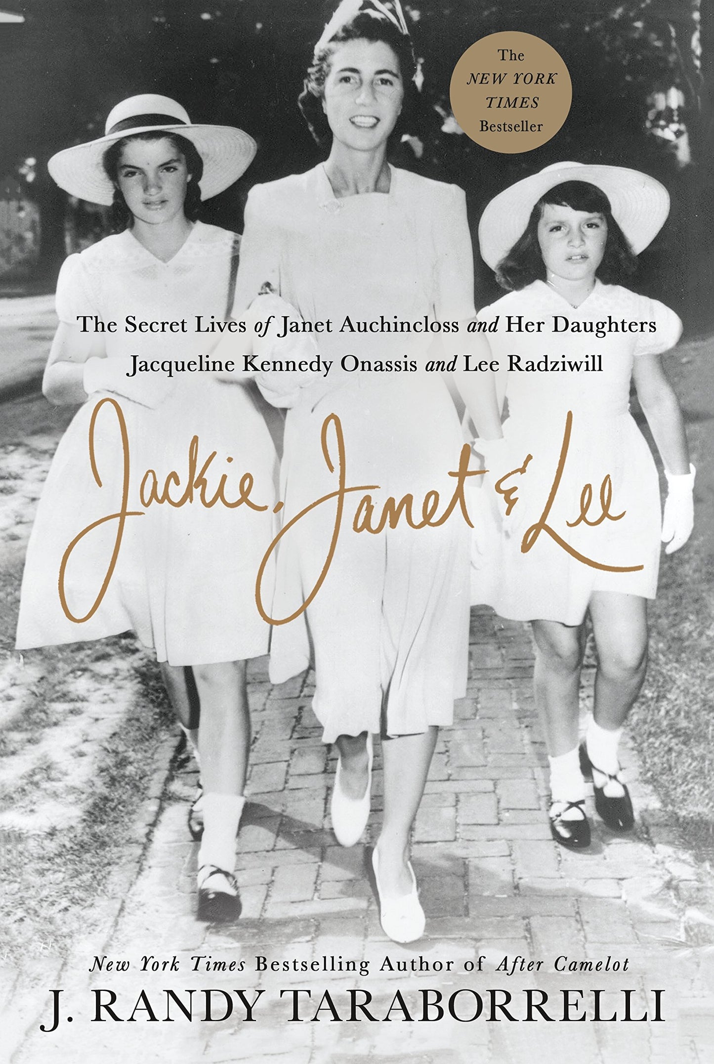 Jackie, Janet & Lee: The Secret Lives of Janet Auchincloss and Her Daughters Jacqueline Kennedy Onassis and Lee Radziwill