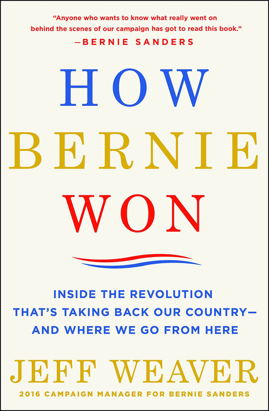 How Bernie Won: Inside the Revolution That's Taking Back Our Country--and Where We Go from Here