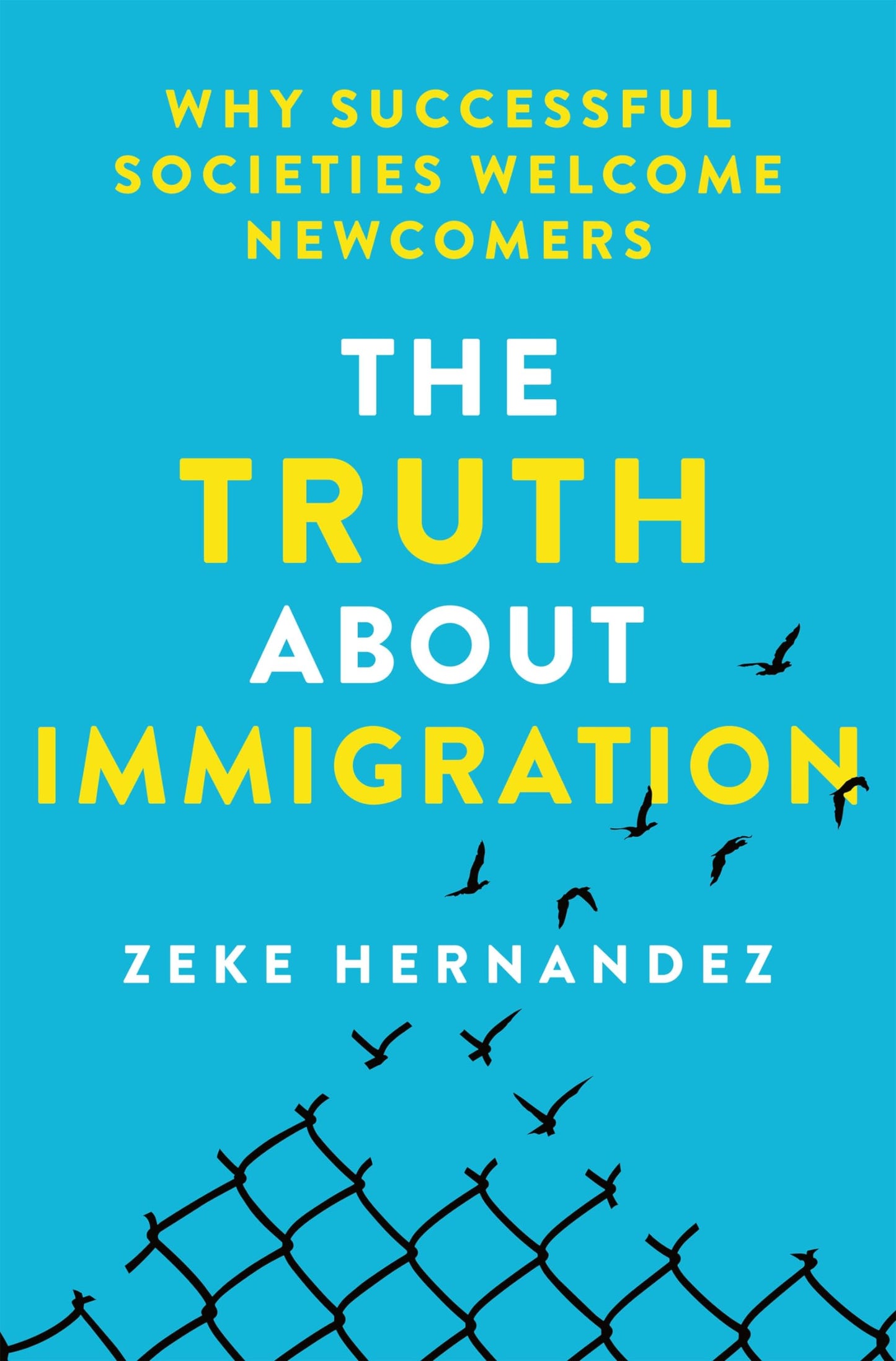 The Truth About Immigration: Why Successful Societies Welcome Newcomers