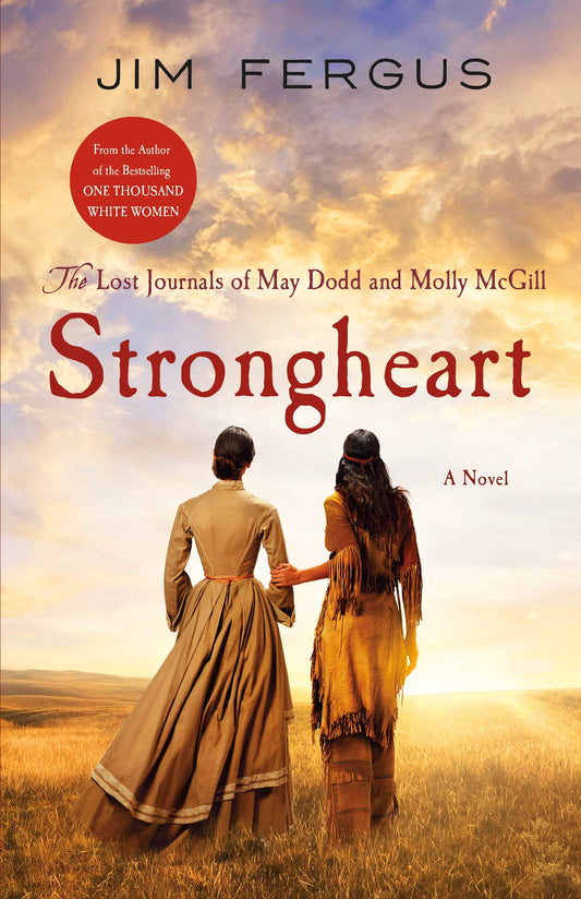 Strongheart: The Lost Journals of May Dodd and Molly McGill (One Thousand White Women Series, 3)