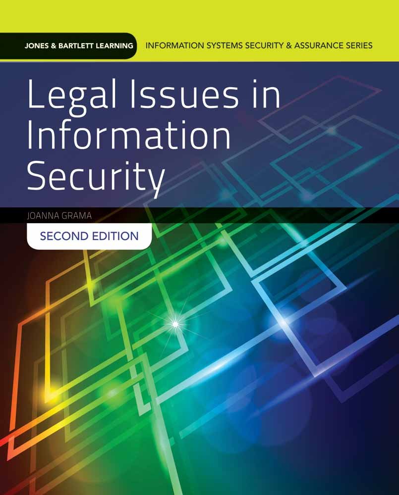 Legal Issues in Information Security: . (Jones & Bartlett Learning Information Systems Security & Assurance Series)