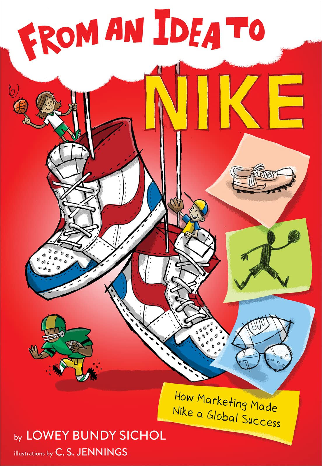 From an Idea to Nike: How Marketing Made Nike a Global Success – The Illustrated Business Story About the Swoosh and Athletes for Kids (Ages 6-10)