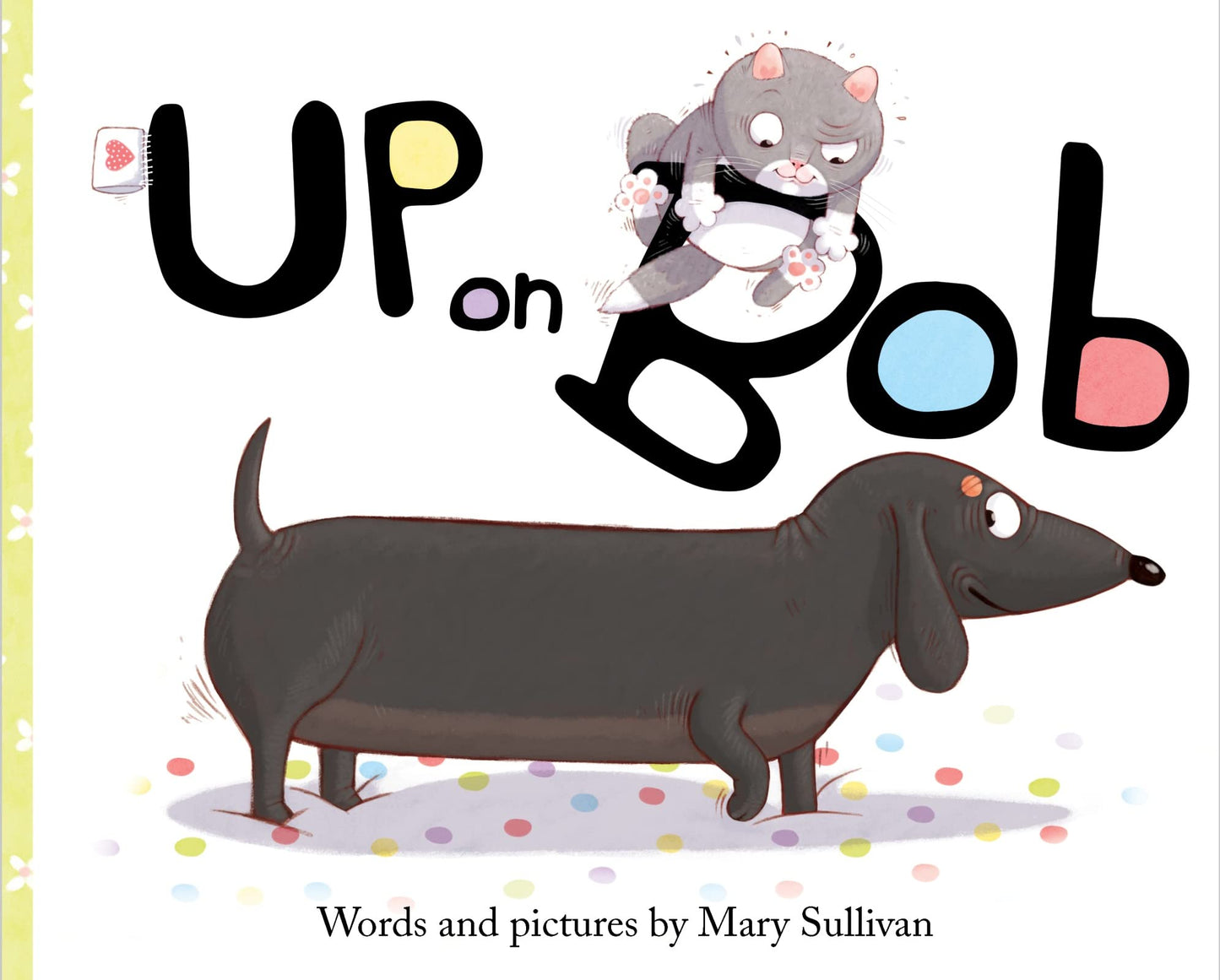 Up on Bob: A Geisel Honor Picture Book About Cats, Dogs, and Friendship for Children (Ages 4-7)