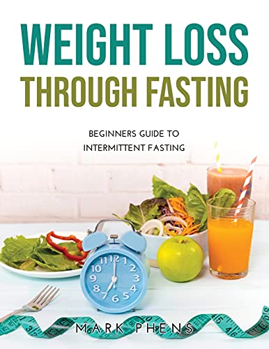 Weight Loss Through Fasting: Beginners Guide to Intermittent Fasting
