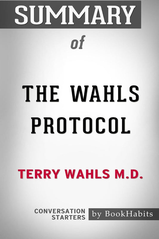 Summary of The Wahls Protocol by Terry Wahls M.D.: Conversation Starters