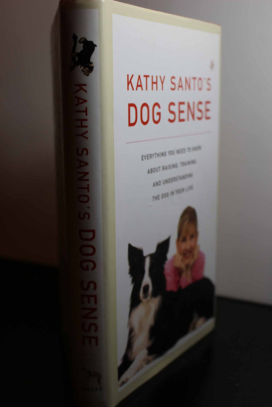 Kathy Santo's Dog Sense: Everything You Need to Know about Raising, Training, and Understanding the Dog in Your Life