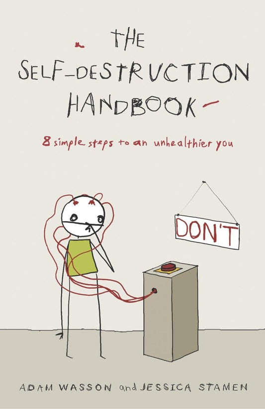 The Self-Destruction Handbook: 8 Simple Steps to an Unhealthier You