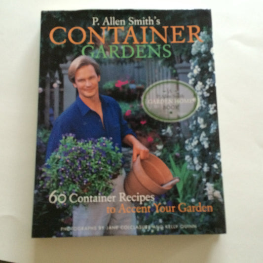 P. Allen Smith's Container Gardens: 60 Container Recipes to Accent Your Garden