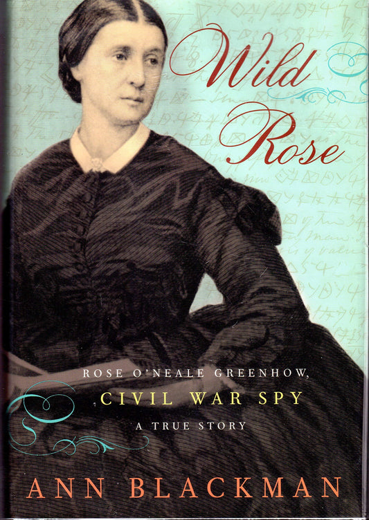 Wild Rose: Rose O'Neale Greenhow, Civil War Spy
