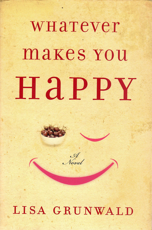 Whatever Makes You Happy: A Novel