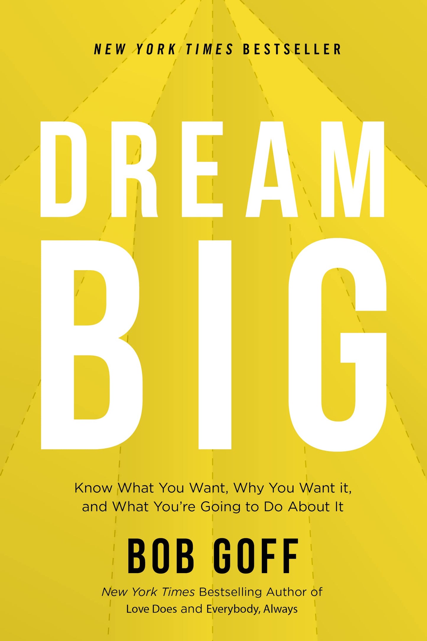 Dream Big: Know What You Want, Why You Want It, and What You’re Going to Do About It